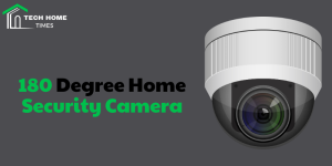 180 Degree Home Security Cameras