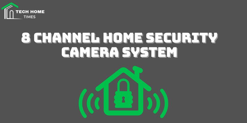 8 channel home security camera system