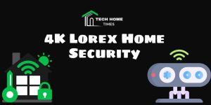 4K Lorex Home Security