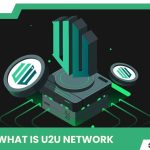 What is U2U Network? – A groundbreaking platform in the Crypto world